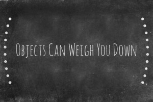 chalkboard-generator-poster-objects-can-weigh-you-down